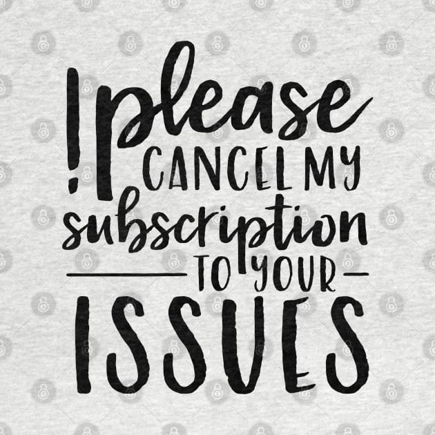 Please Cancel My Subscription to Your Issues by wahmsha